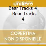 Bear Tracks 4 - Bear Tracks 4 cd musicale di Bear Tracks 4