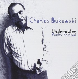 Charles Bukowski - Underwater Poetry Festival cd musicale di Charles Bukowski