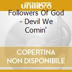 Followers Of God - Devil We Comin' cd