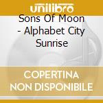 Sons Of Moon - Alphabet City Sunrise cd
