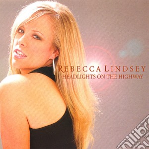 Rebecca Lindsey - Headlights On The Highway cd musicale di Rebecca Lindsey