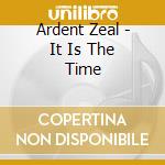 Ardent Zeal - It Is The Time cd