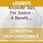 Knoxville Jazz For Justice - A Benefit Compilation For The Children Of Northern Uganda cd