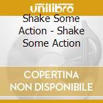 Shake Some Action - Shake Some Action cd musicale di Shake Some Action