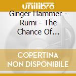 Ginger Hammer - Rumi - The Chance Of Humming cd musicale di Ginger Hammer