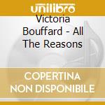 Victoria Bouffard - All The Reasons