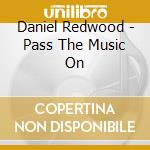 Daniel Redwood - Pass The Music On cd