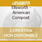 Ellsworth - American Compost cd