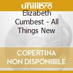 Elizabeth Cumbest - All Things New cd
