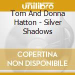 Tom And Donna Hatton - Silver Shadows cd