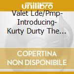 Valet Lde/Pmp- Introducing- Kurty Durty The New West Coast Hip Hop Sensation!!! - Bet They Hit (Bonus Addition) (5 Cd) cd musicale di Valet Lde/Pmp