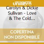 Carolyn & Dickie Sullivan - Love & The Cold Hard Ground cd