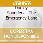 Dudley Saunders - The Emergency Lane cd musicale di Dudley Saunders