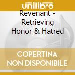 Revenant - Retrieving Honor & Hatred cd musicale di Revenant