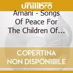 Amani - Songs Of Peace For The Children Of Kilimanjaro cd