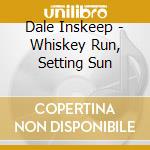 Dale Inskeep - Whiskey Run, Setting Sun cd