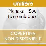 Manaka - Soul Remembrance cd musicale di Manaka