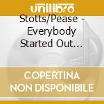 Stotts/Pease - Everybody Started Out Small cd