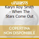 Karyn Roy Smith - When The Stars Come Out cd