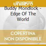 Buddy Mondlock - Edge Of The World cd musicale di Buddy Mondlock