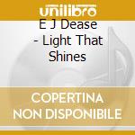 E J Dease - Light That Shines cd
