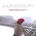 Julia Douglass - Poor People On Tv