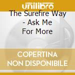 The Surefire Way - Ask Me For More cd