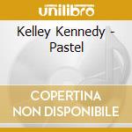 Kelley Kennedy - Pastel cd