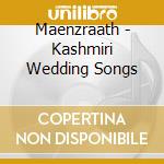 Maenzraath - Kashmiri Wedding Songs cd