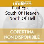 Paul Epic - South Of Heaven North Of Hell cd