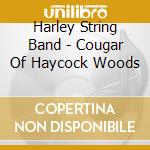 Harley String Band - Cougar Of Haycock Woods cd