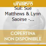 Suil: Sue Matthews & Lynn Saoirse - L'Annmoor cd