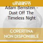 Adam Bernstein - Dust Off The Timeless Night cd