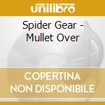 Spider Gear - Mullet Over cd musicale di Spider Gear