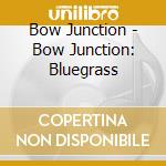 Bow Junction - Bow Junction: Bluegrass cd
