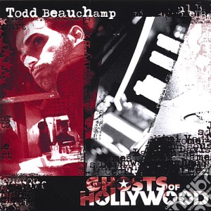 Todd Beauchamp - Ghosts Of Hollywood cd musicale di Todd Beauchamp