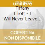 Tiffany Elliott - I Will Never Leave You cd