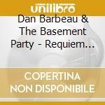 Dan Barbeau & The Basement Party - Requiem For A Rockabilly cd