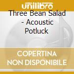 Three Bean Salad - Acoustic Potluck cd