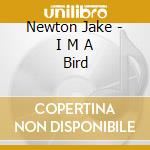 Newton Jake - I M A Bird cd