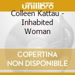 Colleen Kattau - Inhabited Woman cd