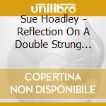 Sue Hoadley - Reflection On A Double Strung Harp cd