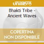 Bhakti Tribe - Ancient Waves cd