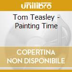 Tom Teasley - Painting Time cd musicale di Tom Teasley