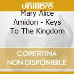 Mary Alice Amidon - Keys To The Kingdom cd musicale di Mary Alice Amidon