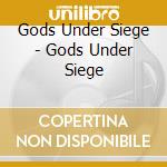 Gods Under Siege - Gods Under Siege cd musicale di Gods Under Siege