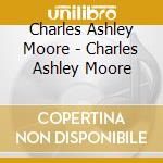 Charles Ashley Moore - Charles Ashley Moore cd