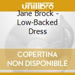Jane Brock - Low-Backed Dress cd musicale di Jane Brock