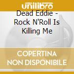 Dead Eddie - Rock N'Roll Is Killing Me cd