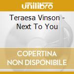 Teraesa Vinson - Next To You cd musicale di Teraesa Vinson